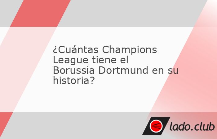 El Borussia Dortmund ganó una vez la Champions League, y el hecho marcó su historia, aunque el equipo alemán espera repetir nuevamente el triunfo 