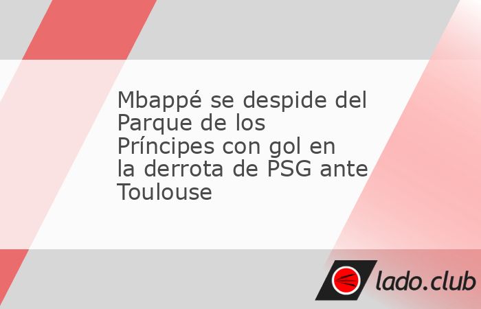 Kylian Mbappé tuvo una triste despedida del Parque de los Príncipes, en el que fue su último partido como jugador de PSG en este estadio, en la derrota por 1-3 de su equipo ante Toulouse. Kiki fue 