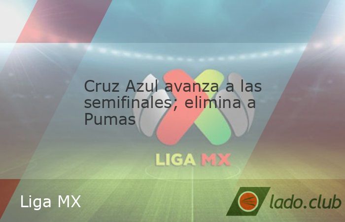 La Máquina de la Cruz Azul igualó 2-2 ante Pumas en el partido de Vuelta de los Cuartos de Final para avanzar por marcador global (4-2) decretando el clásico entre América vs Chivas en la semifina