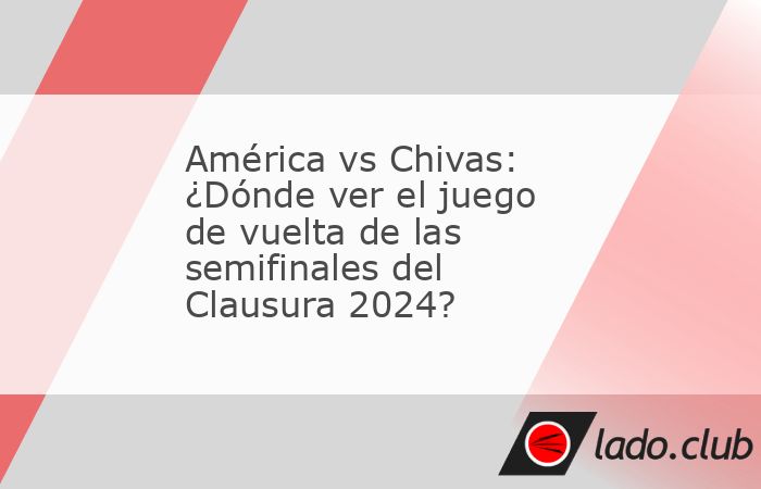 Este sábado conoceremos al primer finalista del Clausura 2024, cuando se dispute el juego de vuelta de las semifinales América vs Chivas. Después de un partido de ida desangelado y de poca notoried