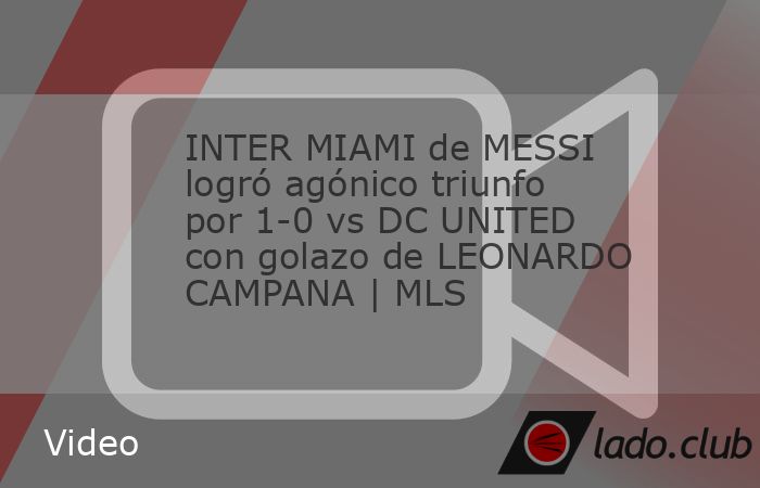 Lionel Messi regresó y el Inter Miami logró agónico triunfo por 1-0 vs DC United. Leonardo Campana, con asistencia de Sergio Busquets, anotó el gol de la victoria para las Garzas al 90+3’ y se m
