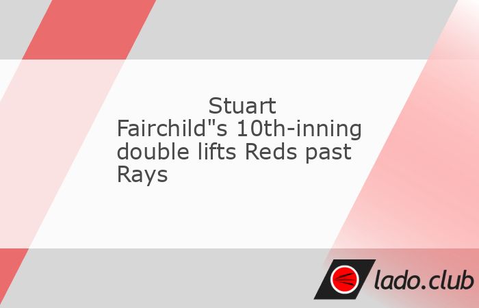  Stuart Fairchild doubled home the tiebreaking run in the 10th inning as the Cincinnati Reds opened a three-game interleague series against the Tampa B 