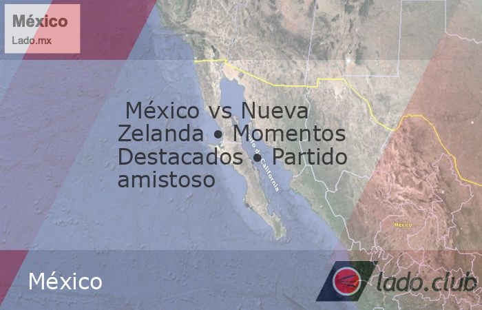 La Selección Mexicana se medirá ante Nueva Zelanda en el debut de Javier Aguirre en su nueva etapa como DT del Tricolor dentro del Rose Bowl de Pasadena, California