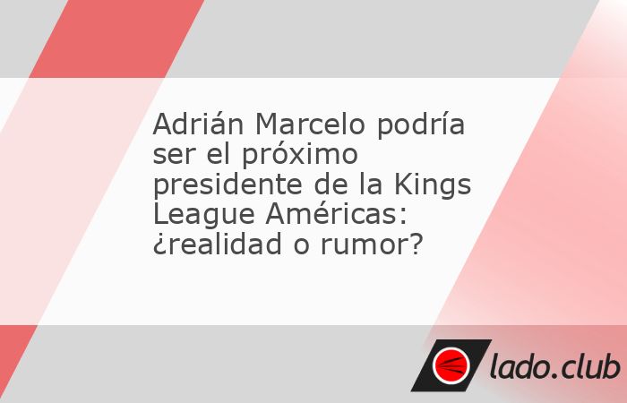 El polémico youtuber Adrián Marcelo podría estar a punto de dar un salto inesperado en su carrera al convertirse en el próximo presidente de un equipo de la Kings League Américas, la nueva liga d