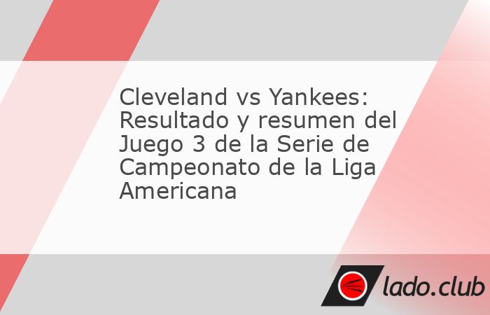 México.  -Se llevó a cabo el juego 3 de la Serie de Campeonato de la Liga Americana entre los Guardians de Cleveland y los  Yankees de New York.Luego de los dos primeros partidos de la Serie de