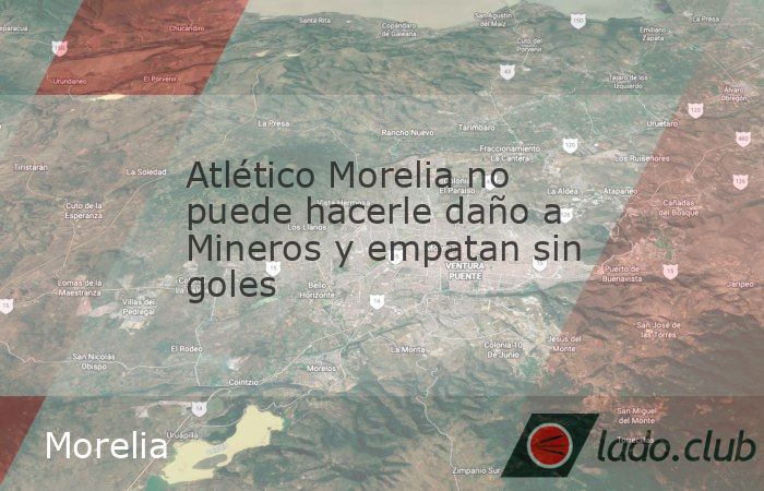 Nueva decepción para los aficionados, que cada vez asisten en menor número a las tribunas del MorelosLa entrada Atlético Morelia no puede hacerle daño a Mineros y empatan sin goles se publicó pri