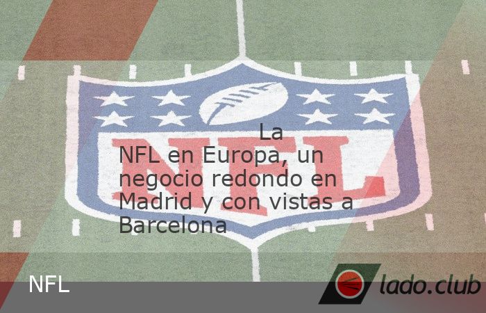 La NFL, que desembarcará el año que viene en Madrid con un partido en el Santiago Bernabéu, no se olvida de Barcelona ni del Metropolitano, objetivos de futuro para una mayor expansión europea de 