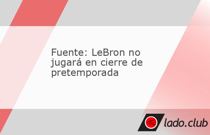 LeBron James no jugará en el último partido de pretemporada de los Lakers el viernes contra los Warriors.