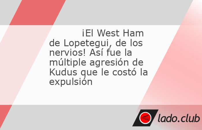 Mohammed Kudus podía haber sido el protagonista positivo en la visita del West Ham al Tottenham cuando a los 18 minutos de encuentro puso a su equipo por delante, pero la remontada de los "Spurs