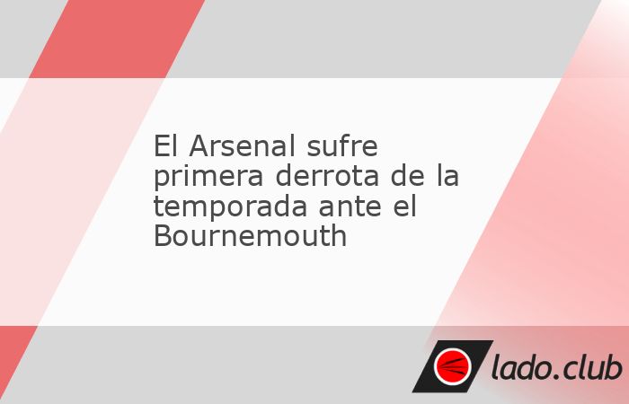 El Arsenal, subcampeón de Inglaterra, sufrió su primera derrota de la temporada ante el Bournemouth (2-0) en un partido en el que se quedó sin el francés William Saliba a la media hora, este sába