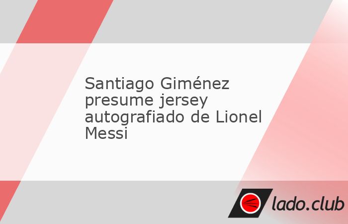 Lionel Messi es ídolo del mexicano Santiago Giménez y por eso el delantero del Feyenoord no dudó en mostrar un valioso autógrafo