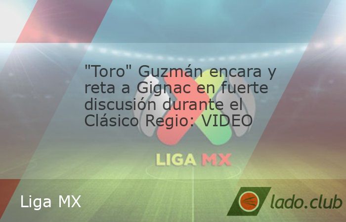 Víctor Guzmán, defensa de Rayados de Monterrey, y André-Pierre Gignac, delantero de Tigres, se enfrascaron en una fuerte discusión durante el Clásico Regio de este sábado en la jornada 12 del Ap