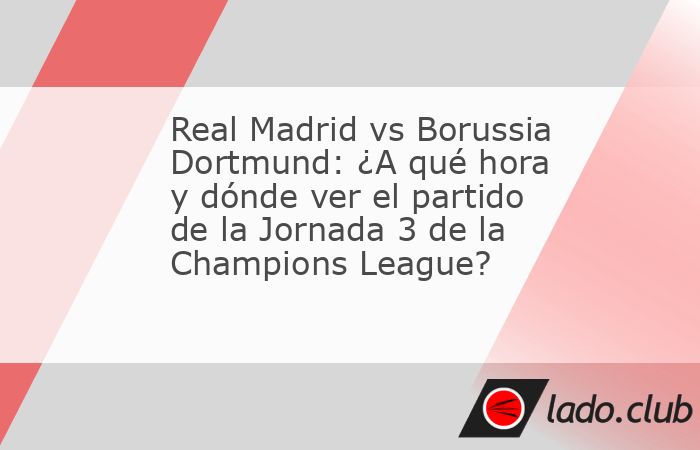 México  . -Regresa la Champions League, y aunque usted no lo crea, apenas vamos en la Jornada 3, misma que nos tiene guardado un partidazo: Real Madrid vs Borussia Dortmund.Así es, se jugará la r