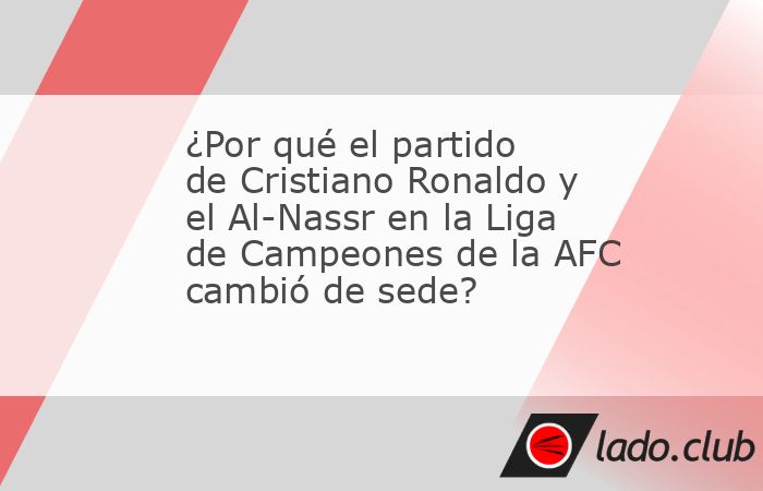 El partido de la Liga de Campeones entre el Al-Nassr y el Esteghlal cambió de sede, y esto se debió a la falta de seguridad que había, teniendo en cuenta la situación social que se vive en Irán