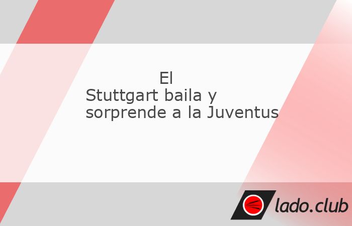 La Juventus perdió su condición de invencible con todas las de la ley. El equipo de Thiago Motta, que hasta ahora llevaba pleno, fue bailado por un Stuttgart que se mereció ganar por varios goles p