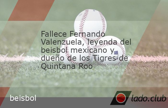 LOS ANGELES, 22 de octubre.— Fernando Valenzuela, figura del beisbol mexicano e internacional y propietario de los Tigres de Quintana Roo, de la Liga Mexicana de Besibol, falleció este martes 22 de