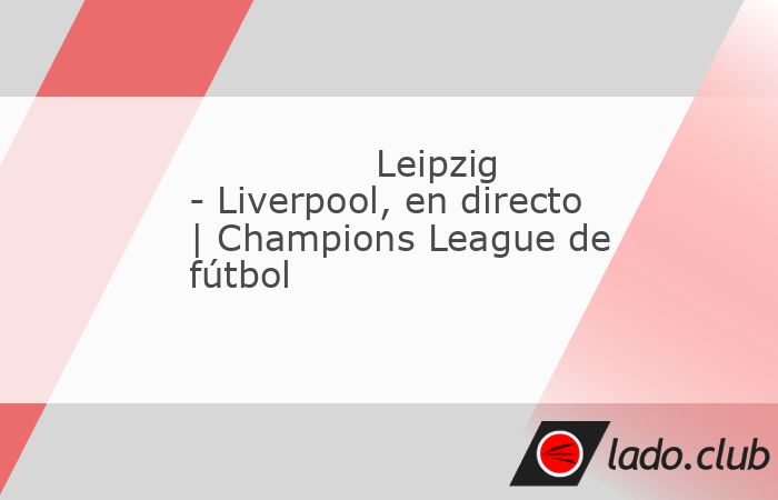 Buenas tardes y bienvenidos a la narración, en directo, del partido de fútbol de la Champions League que enfrenta al RB Leipzig contra el Liverpool correspondiente a Fase Grupos J-3. Desde Mundo Dep