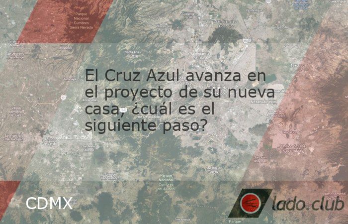 El Cruz Azul sigue adelante en los planes de estrenar nueva casa en el 2027, mientras el gobierno de la CDMX espera conocer el proyecto