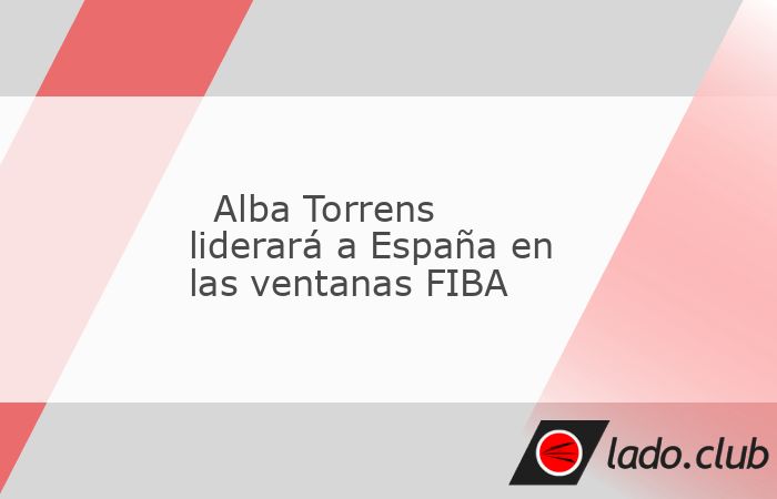 La capitana Alba Torrens lidera la convocatoria de la selección española de baloncesto femenino, para las ventanas de noviembre de clasificación para el Eurobasket 2025, que se celebrará del 18 al