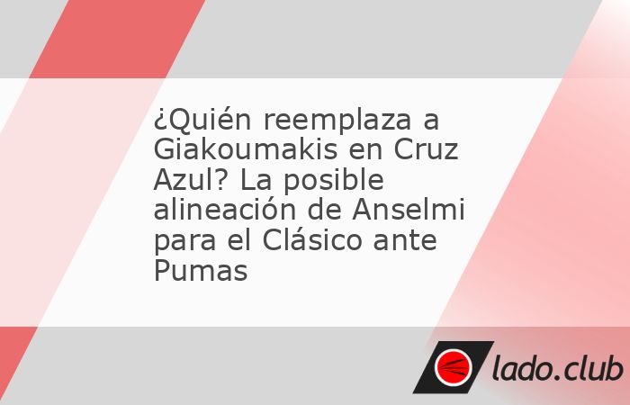 Giorgos Giakoumakis causaría baja para el Clásico ante Pumas y Martín Anselmi tendría que elegir a su reemplazo; así podría ser el 11 de Cruz Azul. Cruz Azul está más que listo para afrontar u