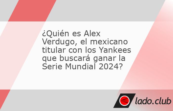 La Serie Mundial 2024 está por arrancar y el mexicano, Alex Verdugo, jugará en el partido de los Yankees de Nueva York contra Los Ángeles Dodgers. Aquí te contamos quién es él.Alex Verdugo naci�