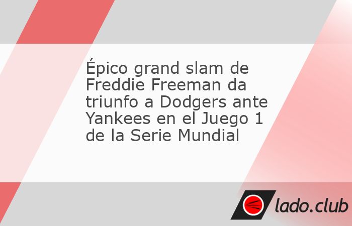 Freddie Freeman pegó un épico grand slam con el que los Dodgers dejaron en el terreno a los Yankees en el inning 10 del Juego 1 de la Serie Mundial