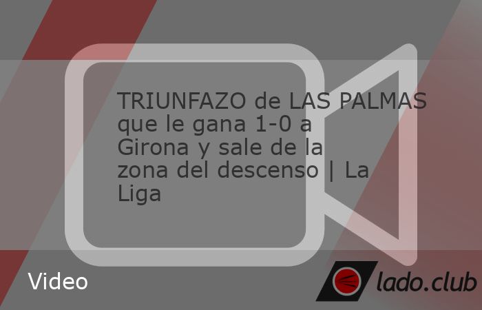 TRIUNFAZO de LAS PALMAS que le gana 1-0 a Girona y sale de la zona del descenso | La Liga