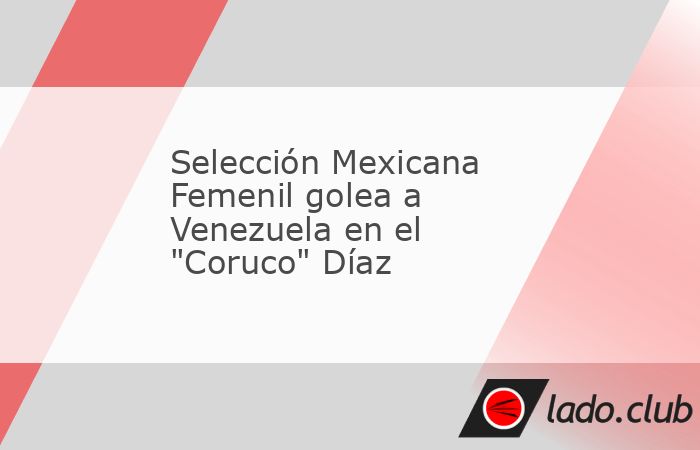 Con un marcado de tres a cero, la Selección Mexicana Femenil le ganó a Venezuela en el estadio Agustín "Coruco" Díaz de Zacatepec