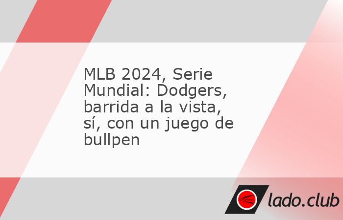 ¿El abridor del Juego 4 de Dodgers? Sabemos que será un relevista y un juego de bullpen para, tal vez, ganar la Serie Mundial ante Yankees.