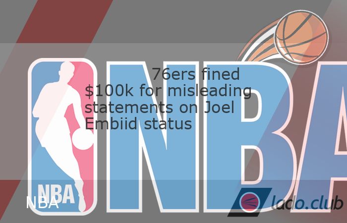  The NBA fined the Philadelphia 76ers $100,000 on Tuesday for public statements that "were inconsistent with Joel Embiid"s health status and in violati 