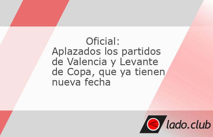 Ya es oficial. La RFEF ha anunciado hace unos minutos el aplazamiento de los partidos de Copa del Rey que tanto el Valencia (21 horas ante el Parla) como el Levante (20 horas ante el Pontevedra) iban 