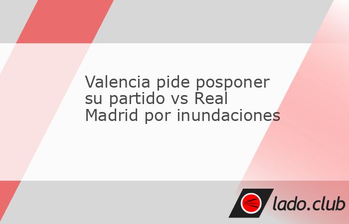 Tras posponer su partido de Copa del Rey, el Valenci busca hacer lo mismo con el duelo ante Real Madrid del sábado, debido a las inundaciones.