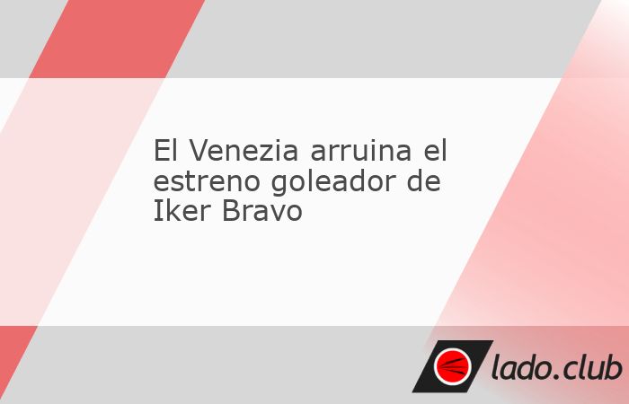 El Venezia remontó este miércoles una ventaja de dos goles que consiguió el Udinese (3-2) gracias al tanto del español Iker Bravo, en el que fue el estreno goleador en Serie A del ex jugador del R