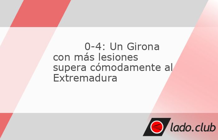 El Girona logró pasar de ronda a un alto precio, como viene pasando en los últimos partidos. Los catalanes superaron al Extremadura en un partido que generó pocas dificultades a los hombres de Míc