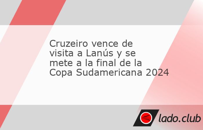 El Cruzeiro de Brasil se impuso 1-0 como visitante al argentino Lanús y clasificó a la final de la Copa Sudamericana 2024, en el partido desquite de las semifinales que se jugó este miércoles en B