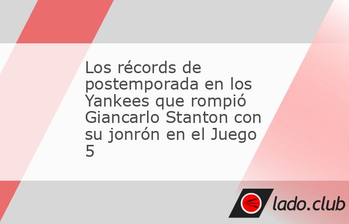 Giancarlo Stanton pegó jonrón en el tercer inning del Juego 5 de la Serie Mundial, para llegar a siete en esta postemporada, siendo un nuevo récord histórico dentro de los Yankees