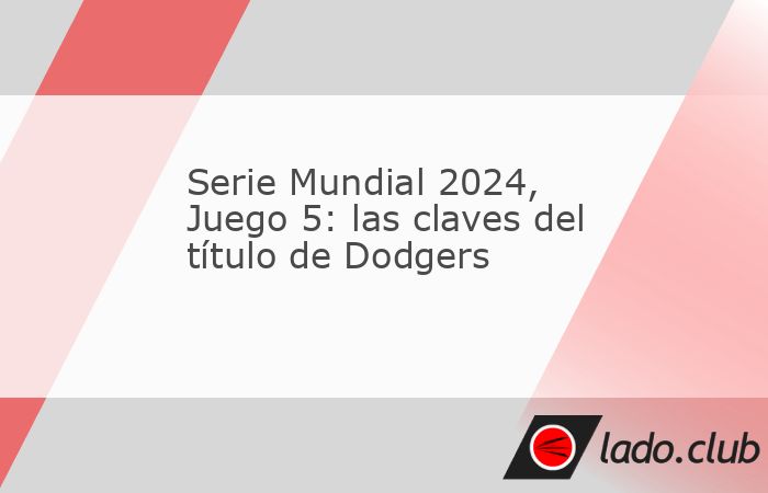 Estos fueron los momentos clave para que los Dodgers vencieran a Yankees y alzaran el octavo título de las Grandes Ligas en su historia.