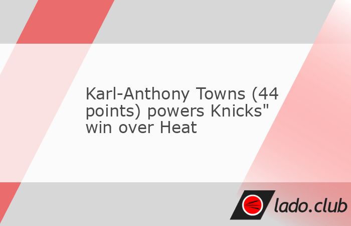  Karl-Anthony Towns enjoyed his best game as a Knick, scoring 44 points and grabbing 13 rebounds as visiting New York defeated the Miami Heat 116-107 o 