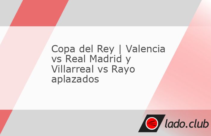 Los partidos de primera división Valencia vs Real Madrid y Villarreal vs Rayo Vallecano, programados para este fin de semana, fueron aplazados a petición de LaLiga a la Federación Española de Fút