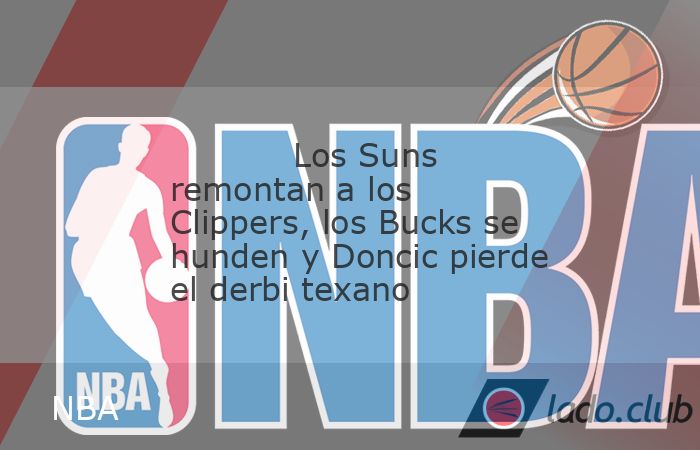 Los Phoenix Suns remontaron 21 puntos y dejaron a Los Ángeles Clippers sin victorias en su nuevo estadio, el Intuit Dome, en una jornada de la NBA en la que los Milwaukee Bucks perdieron su cuarto pa