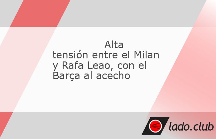 El nombre de Rafael Leao (25 años) vuelve a la órbita del Barça. El extremo portugués del AC Milan fue una de las opciones que valoró el club azulgrana para reforzar la plantilla en el tramo fina