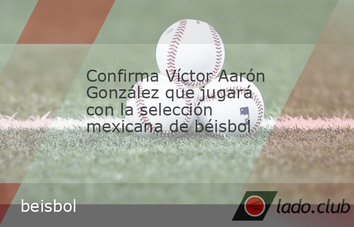 El pitcher nayarita Víctor Aarón González jugará con la selección mexicana de béisbol en el torneo Premier 12 y en la inauguración del estadio Coloso del Pacífico en Tepic, con el duelo ante C