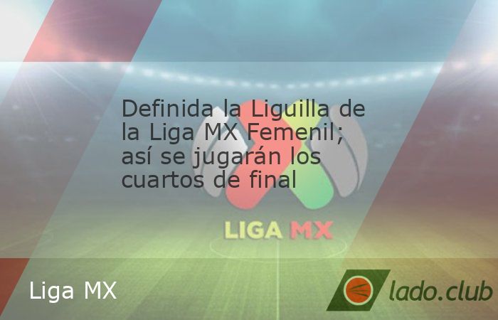 La Liguilla de la Liga MX Femenil ha quedado definida tras una intensa fase regular, y ahora los equipos se preparan para los emocionantes cuartos de final.Con el cierre de la fase regular del Apertur