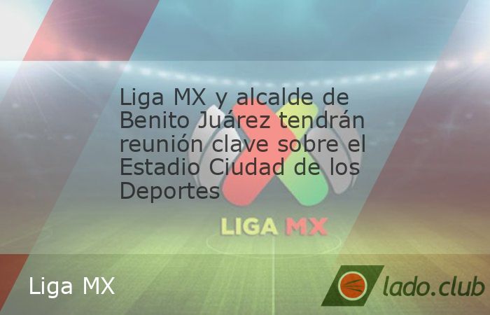 Luis Mendoza, alcalde de Benito Juárez, se reunirá con Mikel Arriola, presidente de la Liga MX, para tratar el tema de la suspensión de actividades.