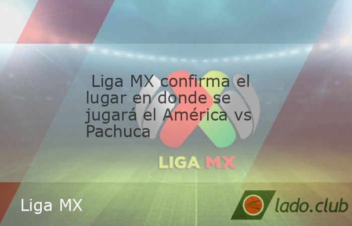 El partido entre América y Pachuca, correspondiente a la Jornada 16 del Torneo Apertura 2024, tendrá que jugarse en una sede distinta a la habitual