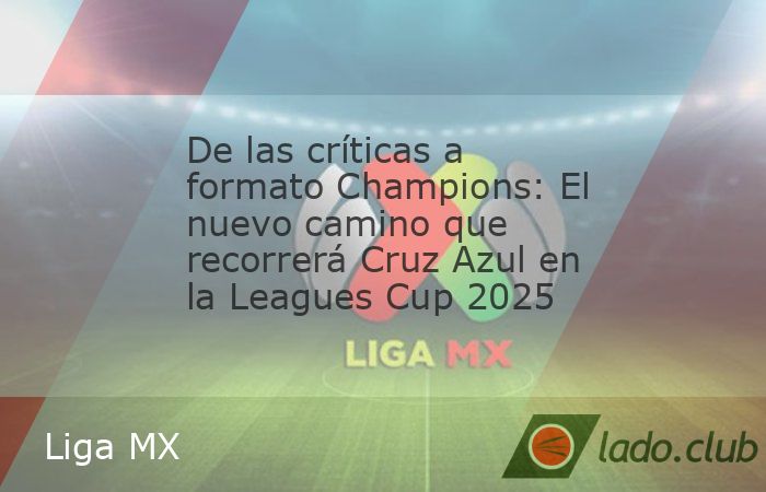 La Máquina tendrá la chance de buscar revancha en el renovado torneo que congrega equipos mexicanos y de la MLS.         En la lista de Cruz Azul para este 2025 había tres grandes objetivos, pelear