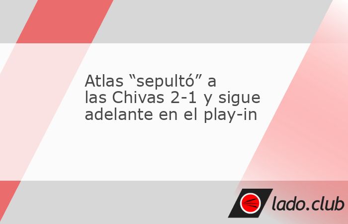 El Atlas dejó en el camino a las Chivas el imponerse 2-1 en un duelo envuelto en la polémica del VAR por dos penales muy discutidos 