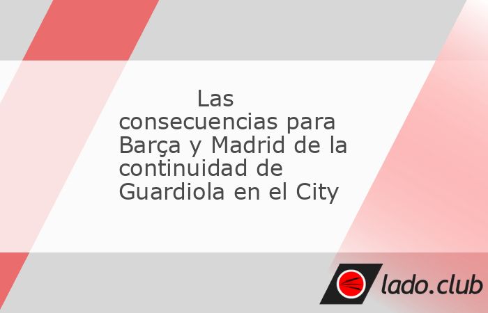 La continuidad de Pep Guardiola en el banquillo del Manchester City ha pillado con el pie cambiado a buena parte de la opinión pública.  La marcha anunciada de Txiki Begiristain, que como direc