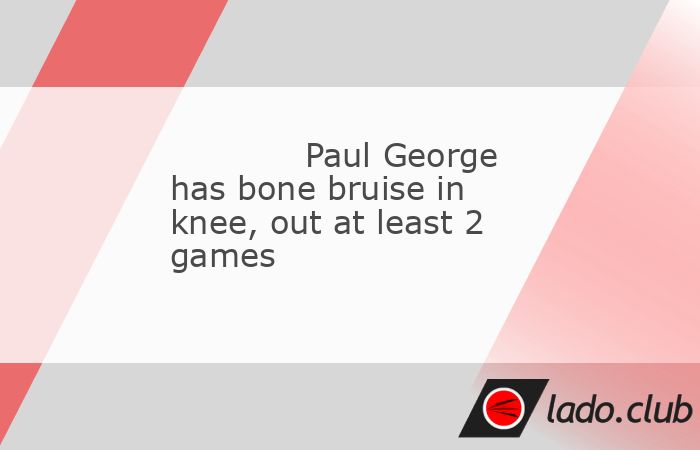  The Philadelphia 76ers will be without Paul George for at least two games due to a bone bruise in his left knee.,The team said Thursday that an MRI on 