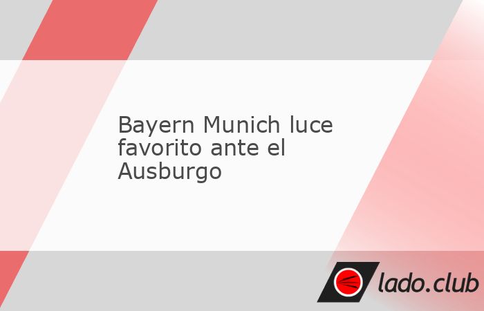 El Bayern marcha como líder en la Bundesliga y recibe al Ausburgo que ocupa la posición 13.